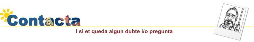 Contacta I si et queda algun dubte i/o pregunta